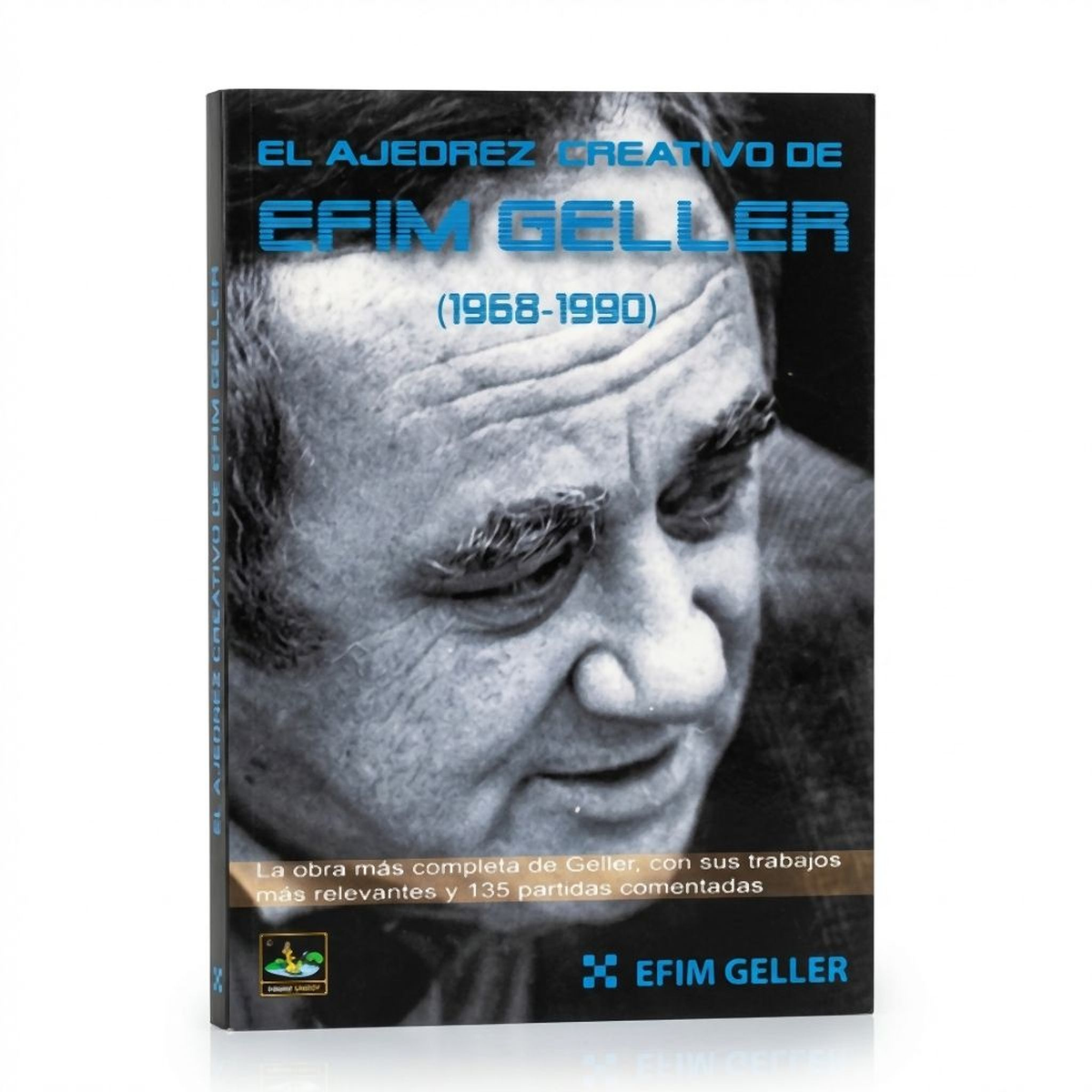 El ajedrez Creativo Efim Geller 1968-1990 Tomo 2
