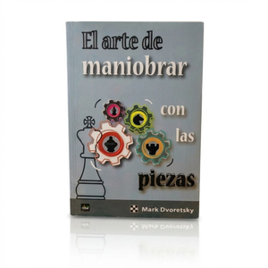 El arte de maniobrar con las piezas - Dvoretsky