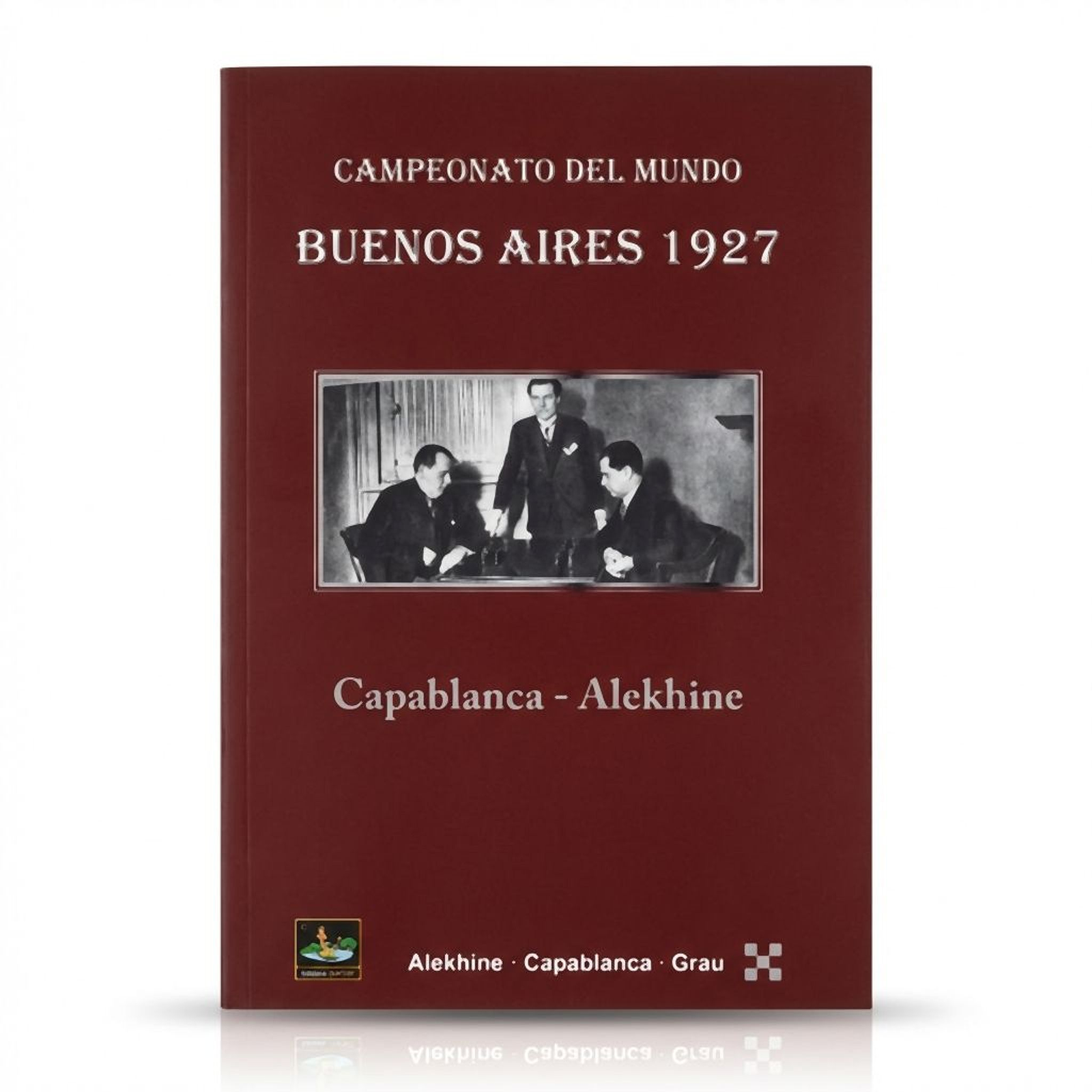 Campeonato del Mundo Buenos Aires 1927 - Alekhine, Capablanca, Grau