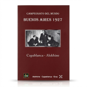 Campeonato del Mundo Buenos Aires 1927 - Alekhine, Capablanca, Grau