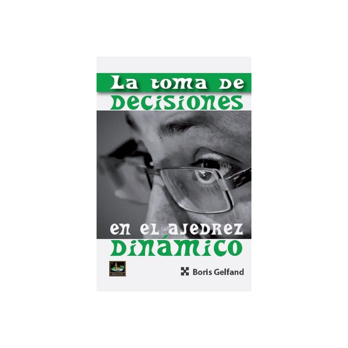 La toma de decisiones en el ajedrez dinamico - Gelfand